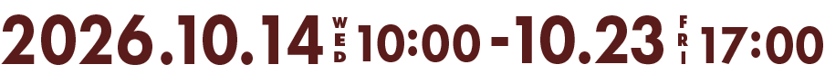 開催期間：2026.10.14.wed 10:00~10.23.fri 17:00